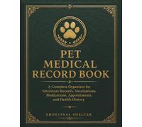 Pet Medical Record Book: A Complete Organizer for Veterinary Records, Vaccinations, Medications, Appointments, and Health History