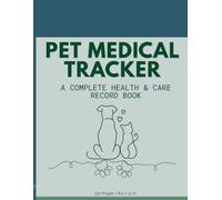 Pet Medical Tracker: A Complete Health & Care Record Book for Dogs & Cats