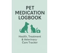Pet Medication Logbook: Health, Treatment & Veterinary Care Tracker