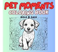 Pet Moments Coloring Book: Coloring Book for Adults, Teens and Kids, Simple and Big Designs for Relaxation Featuring a Variety of Pet Moments (Purpose Arts Coloring) (Cozy Moments)