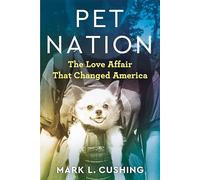 Pet Nation: The Love Affair That Changed America