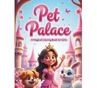 Pet Palace: A Magical Coloring Book for Girls: Adorable Pets, Royal Fun & Sparkly Scenes for Girls Ages 3-8 (Magical Girls Coloring Book Series)