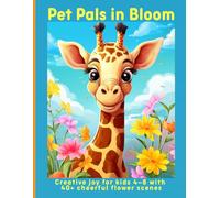 Pet Pals in Bloom: Creative joy for kids 4-8 with 40+ cheerful flower scenes