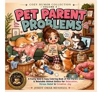 Pet Parent Problems: Funny Pet Parent Coloring Book for Adults, Teens & Seniors Featuring Cute Chibi Dogs, Cats, Everyday Pet Chaos, Bold & Easy ... & Stress Relief (The Cozy Humor Collection)