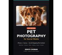 Pet Photography for Social Media: iPhone + Canva Guide to Scroll-Stopping Dog & Cat Photos - Attention Tricks, Editing, Templates & Instagram Growth (2026 Edition)