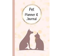 Pet Planner & Journal: A Practical Care book and Health Records Book for Your Beloved Companion: Vaccination Tracking, Vet Appointments, Nutrition and Precious Memories(6” x 9”, 100 Pages)