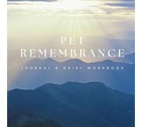 Pet Remembrance Journal & Grief Workbook: Pet loss healing guide & memory keepsake designed for pet owners dealing with the aging and death of their beloved dogs, cats, or other animal companions.
