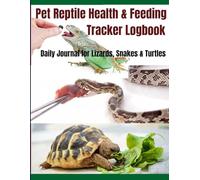Pet Reptile Health & Feeding Tracker Logbook | Daily Journal for Pet Lizards, Snakes & Turtles: Track Feeding, Temperature, Shedding, and Health Notes ... Book for Reptile Pet Owners and Breeders