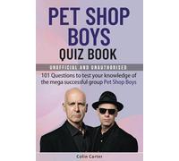 Pet Shop Boys Quiz Book: 101 Questions To Test Your Knowledge Of The Mega Successful Group Pet Shop Boys