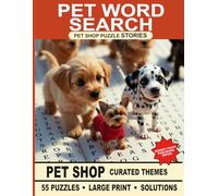 Pet Shop Word Search: 55 Story-Driven Puzzles with Curated Pet Care Themes: 55 Original Short Stories + Large Print Word Search Puzzles for Pet Enthusiasts