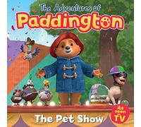Pet Show: Jump into Paddington’s new fun-filled children’s picture-book adventure - based on the Emmy-award winning animated series about the classic character! (The Adventures of Paddington)