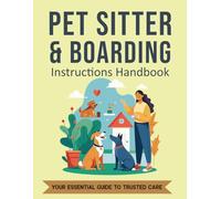 Pet Sitter & Boarding Instructions Handbook: An Organizer for Medical Records, Emergency Contacts, Feeding Schedules, and Daily Care Routines for Dogs and Cats