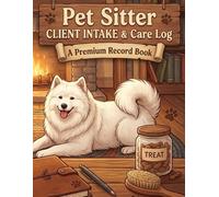 Pet Sitter Client Intake Care Log: A Premium Record Book for Client Details, Pet Profiles, Feeding, Medication, Visit Notes, Emergency Contacts, and Daily Care Tracking