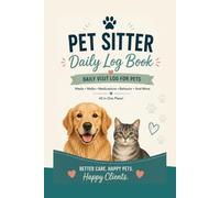 Pet Sitter Daily Log Book: Daily Visit Log for Meals, Walks, Medications, Health, Behavior&Pet Care Notes
