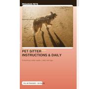 Pet Sitter Instructions & Daily Care Log: Organizer for sitter info, feeding & medication schedules, house notes, emergency plan and daily visit logs (Pet care logbooks & specialty pet trackers)