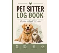 Pet Sitter Log Book: Client & Pet Care Tracker for Feeding, Walks, Medication, Daily Visits, Emergency Contacts & Notes, Pet care management book