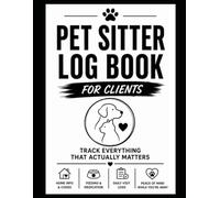 Pet Sitter Log Book for Clients: Track Daily Visits, Feeding, Medications, and Pet Care While You're Away