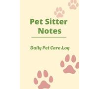 Pet Sitter Notes: Daily Pet Care Log