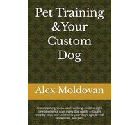 Pet Training &Your Custom Dog: Crate training, loose-leash walking, and the eight core obedience cues every dog needs - taught step by step, and tailored to your dog's age, breed tendencies, and pers