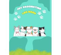 Pet Vaccination Log Book: Track and Organize Your Pet’s Vaccinations, Medical Records, and Health History in One Place