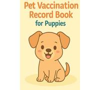 Pet Vaccination Record Book for Puppies: Health, Development & Care Log | Track Vaccines, Vet Visits, Feeding & Growth | 6” x 9”, 120 Pages