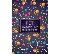 Pet Vaccination Record Book: Veterinary Care Tracker Medical History Journal Immunization Schedule Organizer and Emergency Health Information Logbook. (Volume 1)