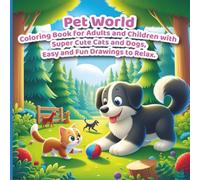 Pet World: Coloring Book for Adults and Children with Super Cute Cats and Dogs, Easy and Fun Drawings to Relax.
