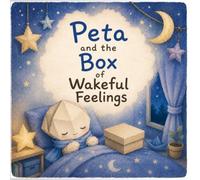 Peta and the Box of Wakeful Feelings: A Gentle Bedtime Story About Naming Feelings, Calming Worries, and Falling Asleep