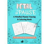 Petal and Pause: A Mindful Flower Tracing & Coloring Book (Trace & Shade Studio)