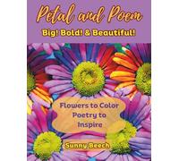 PETAL AND POEM BIG! BOLD! & BEAUTIFUL!: Flowers to Color ~ Poetry to Inspire