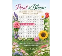 Petal & Bloom: A Flowers, Botany and Garden Word Search Book: 78 Puzzles for Flower Lovers, Gardeners and Nature Enthusiasts - Easy to Hard