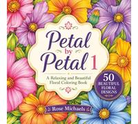 Petal by Petal 1: A Relaxing and Beautiful Floral Coloring Book