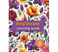 Petal Dreams: 50 Beautiful Floral Patterns to Color: Tulips, Orchids, Roses & More ⎟ 8.5 x 11