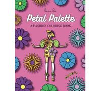 Petal Palette by Liana Droo: A Fashion Coloring Book for Children and Adults Ages 7 and Above