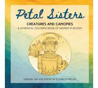 Petal Sisters Creatures and Canopies: A Whimsical Coloring Book of Women in Bloom