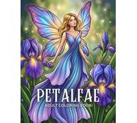 Petalfae Adult Coloring Book: Fantasy Floral Fairy Designs for Relaxation and Creative Escape