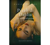 Petali di Dahlia: Tre racconti di passione