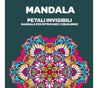 Petali Invisibili: Mandala per Ritrovare l’Equilibrio
