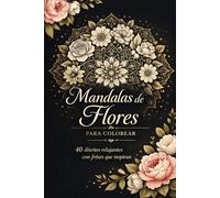 pétalos de serenidad: Mandalas de flores para relajarse y colorear