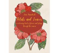 Petals and Leaves: a colouring book of flowers and foliage through the seasons for adults and teens.
