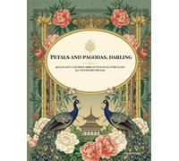 Petals and Pagodas, Darling: An Elegant Coloring Book of Peacocks, Porcelain and Chinoiserie Dreams (Pretty Little Pages, Darling)