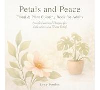 Petals and Peace: Floral & Plant Coloring Book for Adults: Simple Botanical Designs for Relaxation and Stress Relief