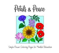 Petals and Peace: Simple Flower Coloring Pages for Mindful Relaxation