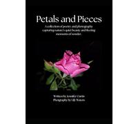Petals and Pieces: A collection of poetry and photography capturing nature’s quiet beauty and fleeting moments of wonder.