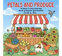 PETALS AND PRODUCE: A SWEET & COZY COLORING BOOK OF BLOOMS AND BASKETS (Bold & Easy Girl Love Coloring Books)