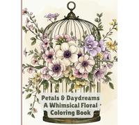 Petals & Daydreams: A Whimsical Floral Coloring Book