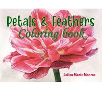 Petals & Feathers, Coloring Book: Petals & Feathers, Coloring Book (Miss Lolisa's Tales & Tails)