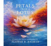 Petals from a Lotus: A thought Book Presented by Flower B. Baobab