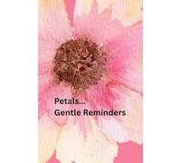 Petals... Gentle Reminders: A Journal for Reflection and Mindful Living