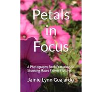 Petals in Focus: A Photography Book Featuring 20 Stunning Macro Flower Pictures